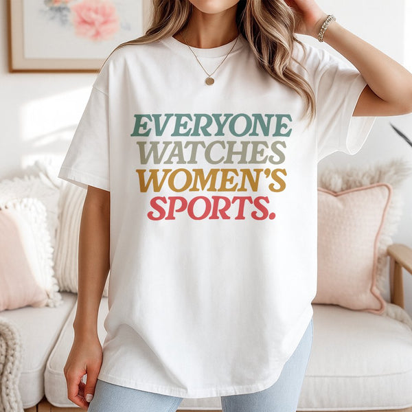 Everyone Watches Womens Sports Women Sports Supportive T-Shirt Female Athlete Feminist T-Shirt Women Rights